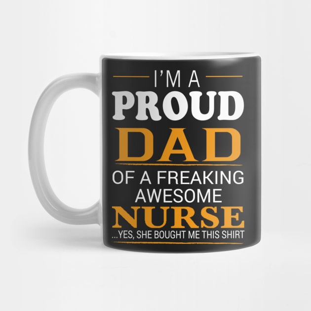 Proud Dad of Freaking Awesome NURSE She bought me this by bestsellingshirts